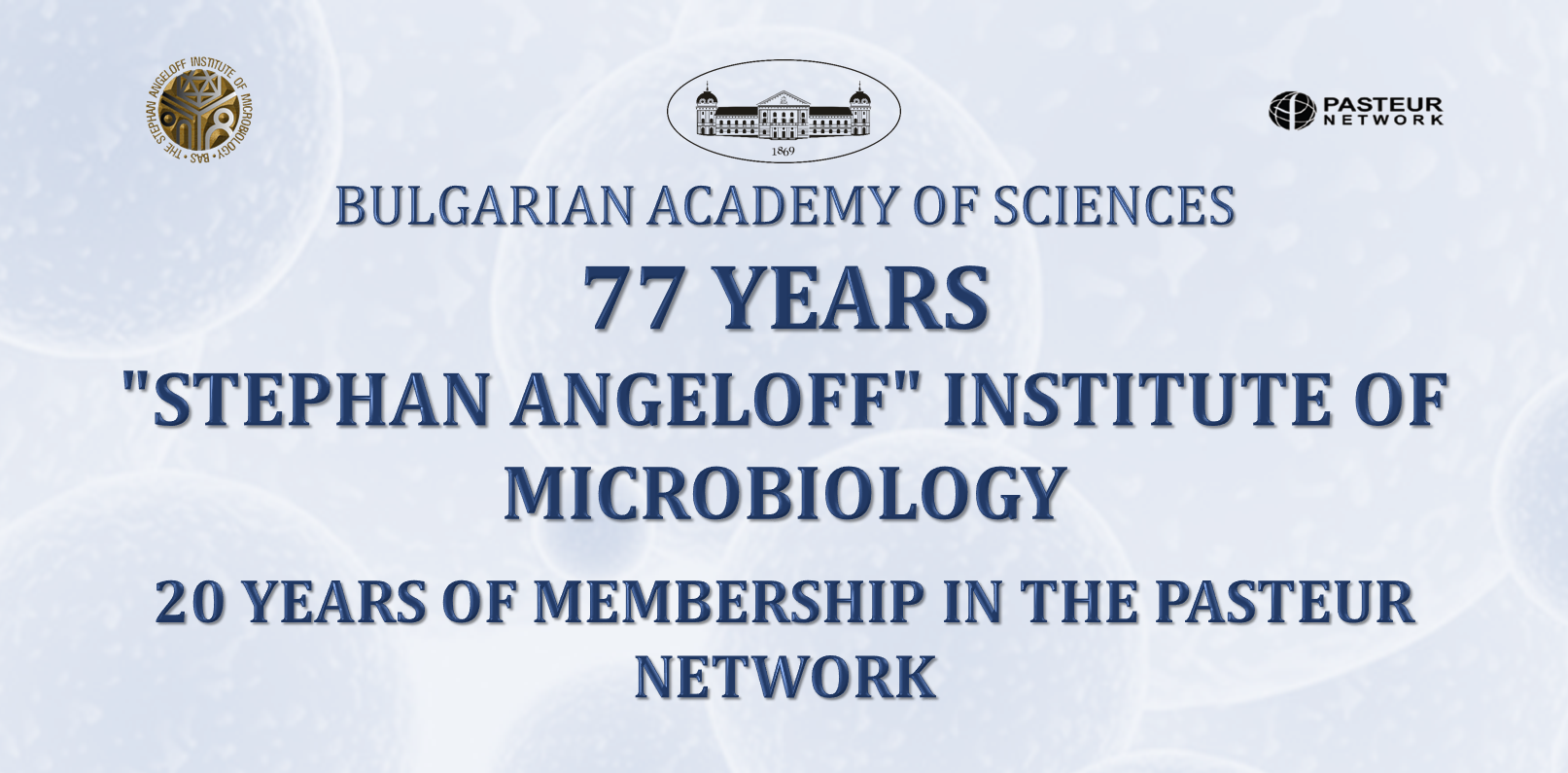 Stefan Angeloff Institute of Microbiology at the Bulgarian Academy of Sciences celebrates its 77th anniversary of establishment and 20th anniversary of membership in the Pasteur Network